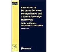 Resolution Of Disputes Between Foreign Banks And Chinese Sovereign Borrowers, Public And Private International Law Aspects