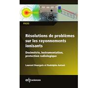 Résolutions De Problèmes Sur Les Rayonnements Ionisants - Dosimétrie, Instrumentation, Protection Radiologique