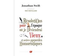 Résolutions Pour L'époque Où Je Deviendrai Vieux - Et Autres Opuscules Humoristiques
