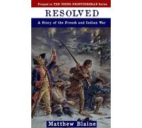 Resolved: A Story of the French and Indian War