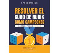 RESOLVER EL CUBO DE RUBIK COMO CAMPEONES. EL MÉTODO FRIDRICH DE A A Z: Segunda parte : OLL Y PLL