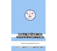 Resolving Differences: The Leader's Guide to Organizing People: Facilitator's Manual
