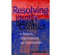 Resolving IdentityBased Conflict In Nations Organizations and Communities by Jay Rothman Rothman, Jay, Rothman, Johanna (Auteur)