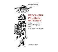 Resolving Problem Patterns:: with Clean Language and Autogenic Metaphor