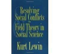 Resolving Social Conflicts: And, Field Theory in Social Science