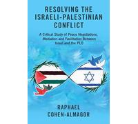 Resolving the Israeli-Palestinian Conflict: A Critical Study of Peace Negotiations, Mediation and Facilitation Between Israel and the PLO