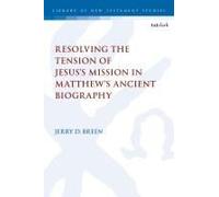 Resolving The Tension Of Jesus's Mission In Matthew's Ancient Biography
