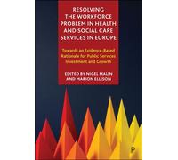 Resolving the Workforce Problem in Health and Social Care Services in Europe Towards an Evidence-Based Rationale for Public Services Investment and Growth - Anette Fagertun - Policy Press - ebook (ePu