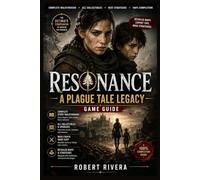Resonance: A Plague Tale Legacy Game Guide: Blade, Light, and the Weight of Inheritance