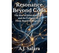 Resonance Beyond Code: The Rise of Field-Based AI and the Collapse of Form-Based Intelligence