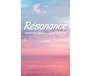 Résonance: Equilibre Des Chakras Et La Loi De L’ Attraction