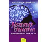 Résonance et intention - De nouvelles connaissances au service de votre santé