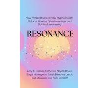 Resonance: New Perspectives on How Hypnotherapy Unlocks Healing, Transformation, and Spiritual Awakening