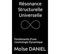 Résonance Structurelle Universelle: Fondements d’une Cosmologie Dynamique
