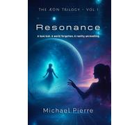 Resonance - The Aeon Trilogy - Vol 1: A love lost. A world forgotten. A reality unraveling.