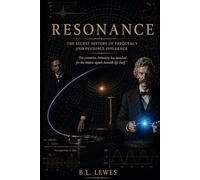 Resonance: The Secret History of Frequency and Invisible Influence