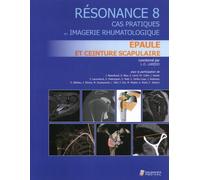 Résonance - Tome 8, Cas Pratique En Imagerie Rhumatologique : Épaule Et Ceinture Scapulaire