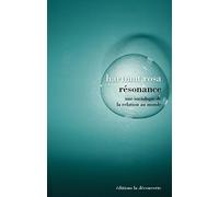 Résonance: Une sociologie de la relation au monde