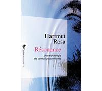 Résonance: Une sociologie de la relation au monde