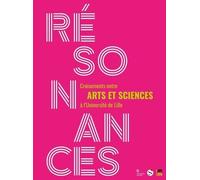 Résonances - Croisements Entre Arts Et Sciences À L'université De Lille