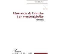 Roland Guillon – Résonances de l’Histoire à un monde globalisé 1989-2024 – Essai – Broché