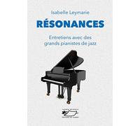 Résonances: Entretiens avec des grands pianistes de jazz