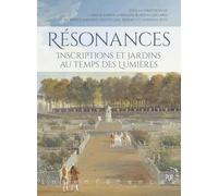 Résonances : inscriptions et jardins au temps des Lumières. Camille Esmein-Sarrazin (Auteur), Aurélia Gaillard (Auteur), Florence Magnot-Ogilvy (Auteur), Gaël Rideau (Auteur), Catriona Seth (Auteur)