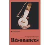 Résonances - Les Instruments De Musique Au Musée Du Quai Branly-Jacques Chirac