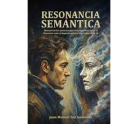 RESONANCIA SEMÁNTICA: Manual táctico para la soberanía cognitiva: forja tu Exocortex ante el impacto social y los riesgos de la IA.
