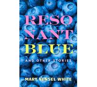 Resonant Blue and Other Stories - Mary Vensel White - Type Eighteen Books - ebook (ePub) - Livre
