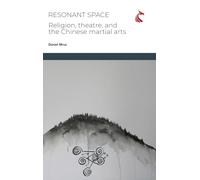 Resonant Space: Religion, Theatre, and the Chinese Martial Arts