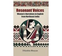 Resonant Voices Women's Narratives in English from Northeast india
