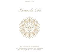 Resonanz des Lichts: Ein Arbeitsbuch für die Seele mit Meditationen, Ritualen und Mandalas für Heilung, Kraft und Achtsamkeit