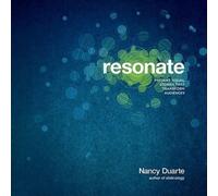 Resonate: Present Visual Stories that Transform Audiences by Duarte, Nancy NEUF