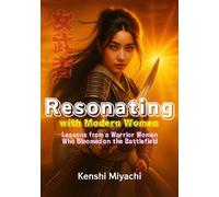 Resonating with Modern Women: Lessons from a Warrior Woman Who Bloomed on the Battlefield