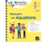 Résoudre des équations 4e, 3e - Chouette, Je réussis !: cahier de soutien en maths (collège)