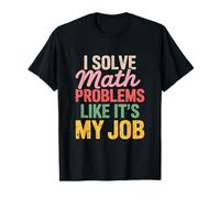 Résoudre des problèmes mathématiques comme si c'était Mon Travail T-Shirt