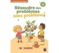 Résoudre des problèmes sans problème ! 8 - 10 ans