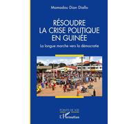 Résoudre la crise politique en Guinée La longue marche vers la démocratie - Mamadou Dian Diallo - L'harmattan - broché - Essai