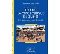 Mamadou Dian Diallo–Résoudre la crise politique en Guinée–La longue marche vers la démocratie–Broché