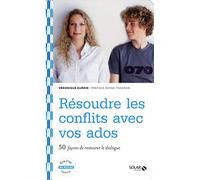 Résoudre les conflits avec vos ados : 50 façons de restaurer le dialogue
