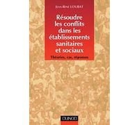 Résoudre les conflits dans les établissements sanitaires et sociaux : Théories, cas, réponses