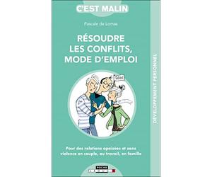 Résoudre les conflits - Mode d'emploi, c'est malin: pour des relations apaisées et sans violence en couple, au travail, en famille