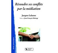 Résoudre ses conflits par la médiation Jacques Lalanne (Auteur)