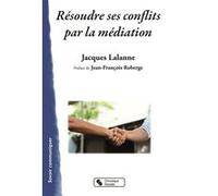 Résoudre ses conflits par la médiation Jacques Lalanne (Auteur)