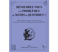 Résoudrez-vous ces problèmes de maths du quotidien – Larousse