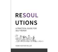 RESOULUTIONS A Practical Guide for SelfRepair - Rabbi Heather Miller - Lulu Press Inc. - Livre en Anglais Rabbi Heather MillerRabbi Heather Miller (Auteur)