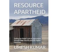 RESOURCE APARTHEID: Ending the Global Cycle of Deprivation through Floor Security and the Digital Commons