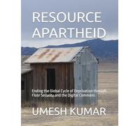 RESOURCE APARTHEID: Ending the Global Cycle of Deprivation through Floor Security and the Digital Commons