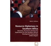 Resource Diplomacy In Southern Africa: Necessity, Structures And Security Implications For The Southern African Development Community (Sadc) Region